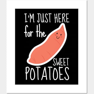 I'm Just Here For The Sweet Potatoes Posters and Art